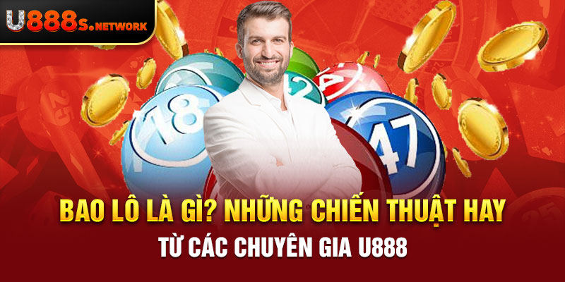 Bao Lô Là Gì? Những Chiến Thuật Hay Từ Các Chuyên Gia U888 