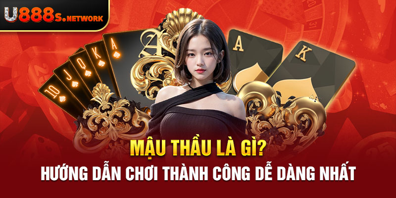 Mậu Thầu Là Gì? Hướng Dẫn Chơi Thành Công Dễ Dàng Nhất