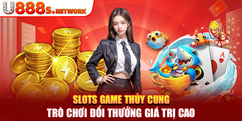 Slots Game Thủy Cung – Trò Chơi Đổi Thưởng Giá Trị Cao 