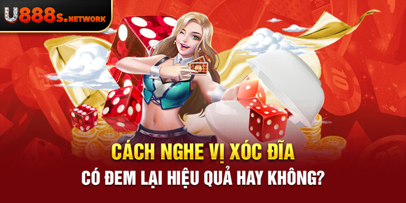 Cách nghe vị xóc đĩa có đem lại hiệu quả hay không?