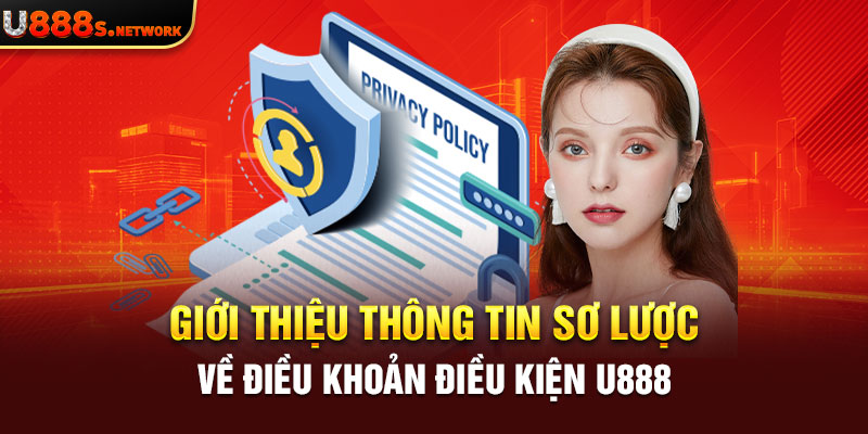 Giới thiệu thông tin sơ lược về điều khoản điều kiện U888