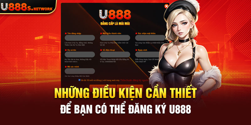 Những điều kiện cần thiết để bạn có thể đăng ký U888