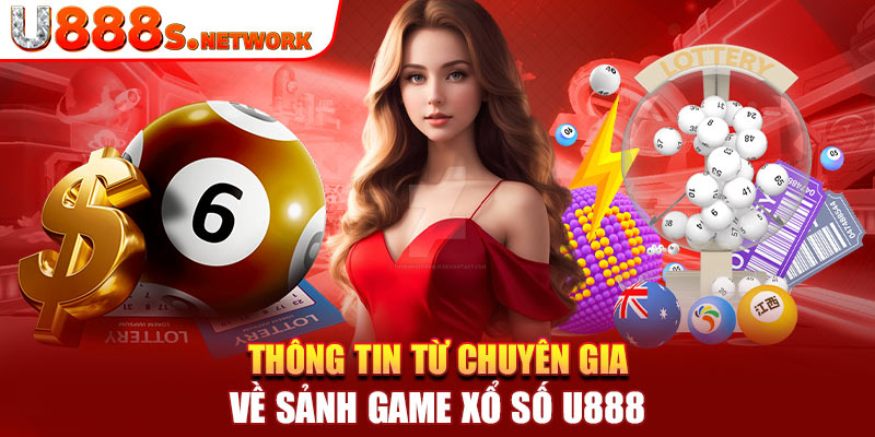 Thông tin từ chuyên gia về sảnh game xổ số U888