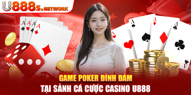 Game poker đình đám tại sảnh cá cược casino U888