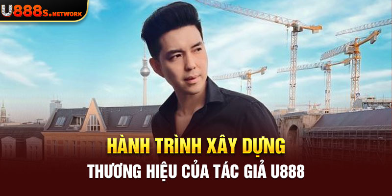 Hành trình xây dựng thương hiệu của tác giả U888