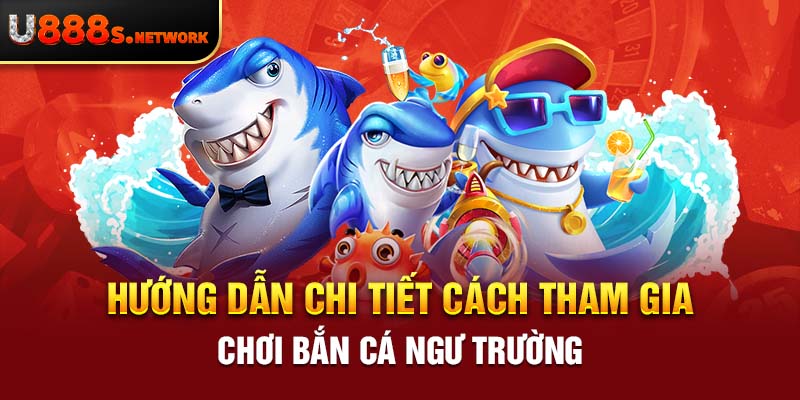 Hướng dẫn chi tiết cách tham gia chơi Bắn Cá Ngư Trường