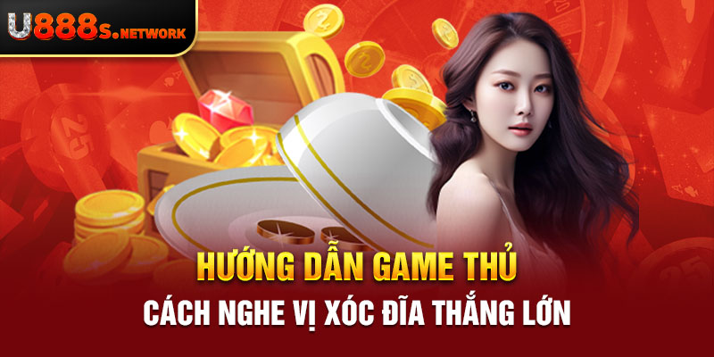 Hướng dẫn game thủ cách nghe vị xóc đĩa thắng lớn