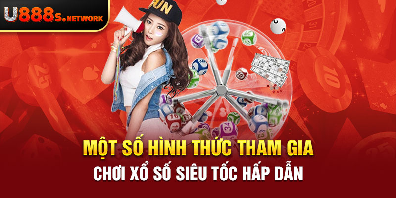 Một số hình thức tham gia chơi xổ số siêu tốc hấp dẫn