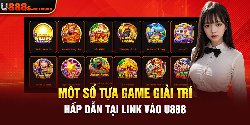 Một số tựa game giải trí hấp dẫn tại link vào U888