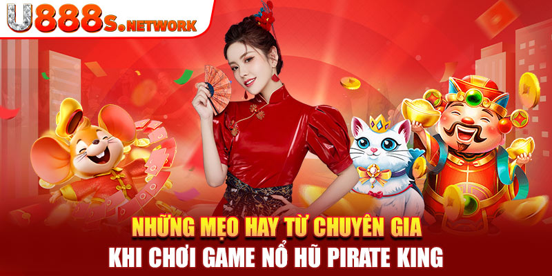 Những mẹo hay từ chuyên gia khi chơi game nổ hũ Pirate King