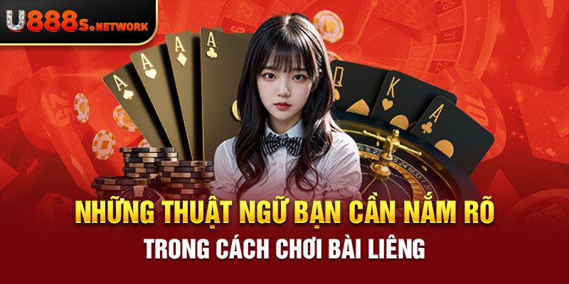 Những thuật ngữ bạn cần nắm rõ trong cách chơi bài liêng