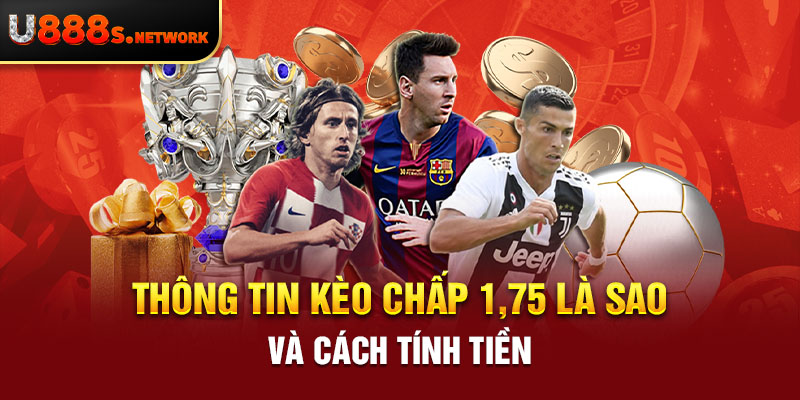 Thông tin kèo chấp 1,75 là sao và cách tính tiền