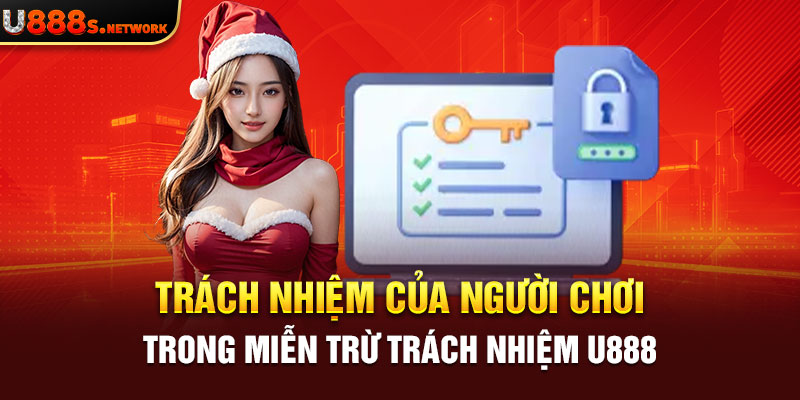 Trách nhiệm của người chơi trong miễn trừ trách nhiệm U888