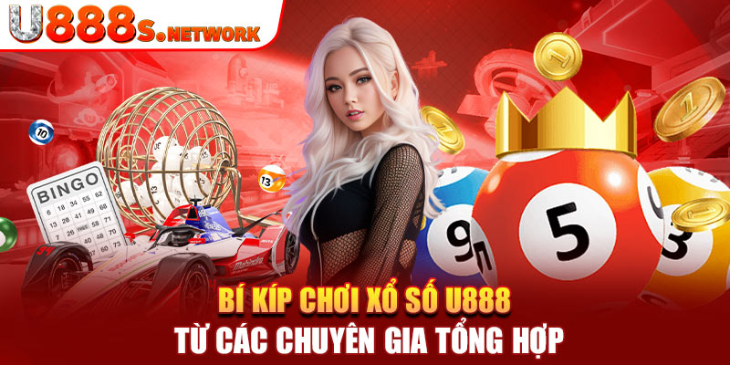 Bí kíp chơi xổ số U888 từ các chuyên gia tổng hợp