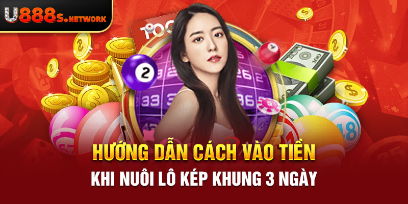 Hướng dẫn cách vào tiền khi nuôi lô kép khung 3 ngày