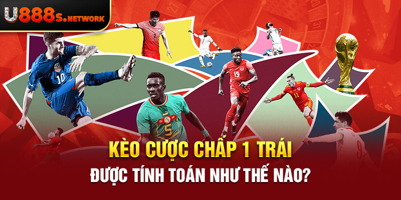 Kèo cược chấp 1 trái được tính toán như thế nào?