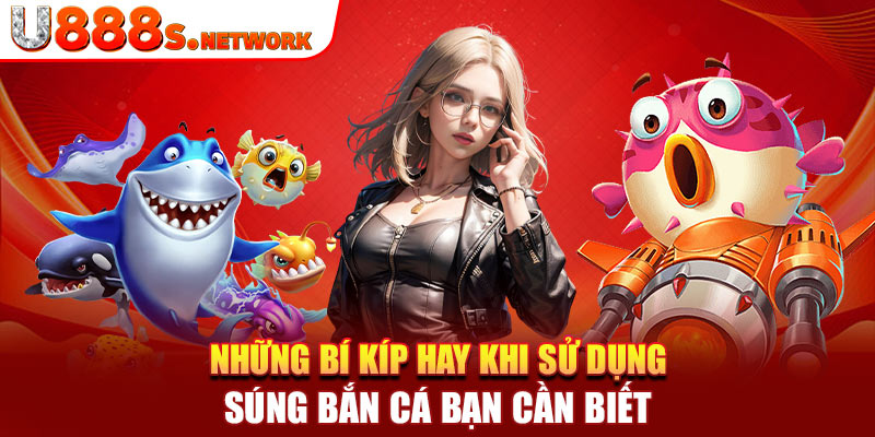 Những bí kíp hay khi sử dụng súng bắn cá bạn cần biết