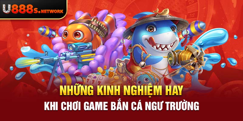 Những kinh nghiệm hay khi chơi game Bắn Cá Ngư Trường