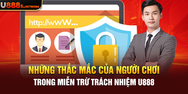 Những thắc mắc của người chơi trong miễn trừ trách nhiệm U888