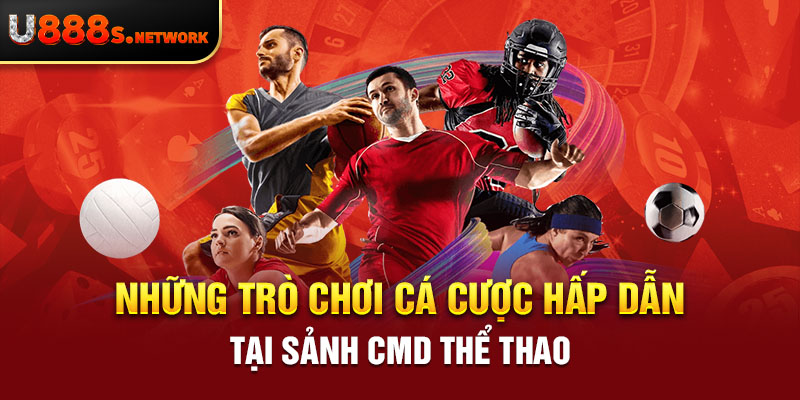 Những trò chơi cá cược hấp dẫn tại sảnh CMD thể thao