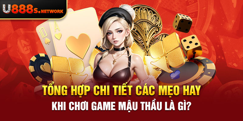 Tổng hợp chi tiết các mẹo hay khi chơi game mậu thầu là gì?