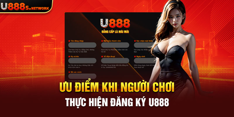 Ưu điểm khi người chơi thực hiện đăng ký U888