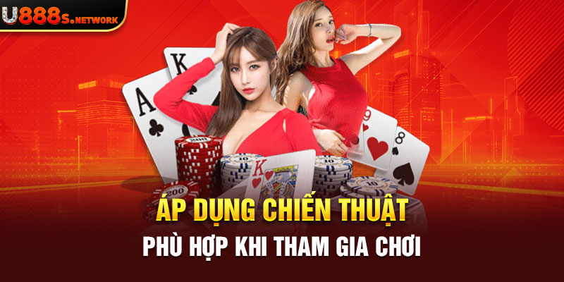 Áp dụng chiến thuật phù hợp khi tham gia chơi