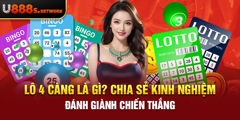 Lô 4 Càng Là Gì? Chia Sẻ Kinh Nghiệm Đánh Giành Chiến Thắng