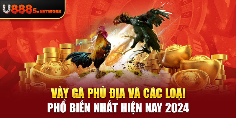 Vảy Gà Phủ Địa Và Các Loại Phổ Biến Nhất Hiện Nay 2024