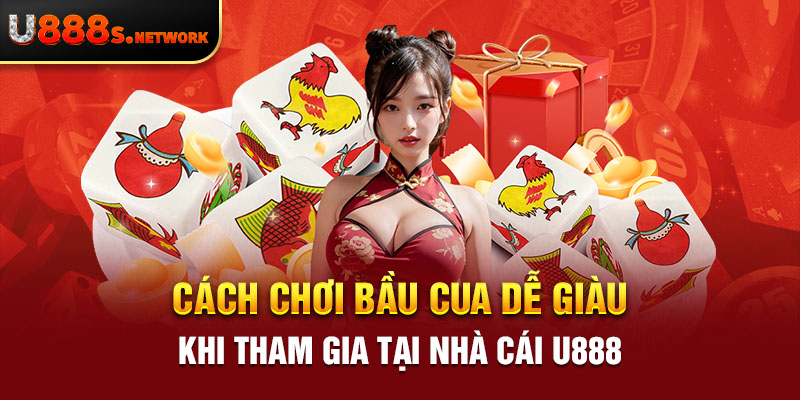 Cách Chơi Bầu Cua Dễ Giàu Khi Tham Gia Tại Nhà Cái U888