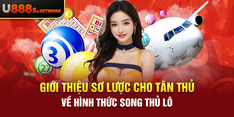 Giới thiệu sơ lược cho tân thủ về hình thức song thủ lô