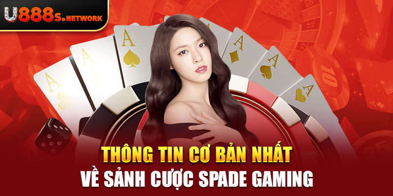 Thông tin cơ bản nhất về sảnh cược Spade Gaming