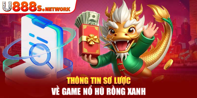 Thông tin sơ lược về game nổ hũ rồng xanh