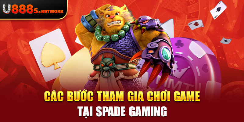 Các bước tham gia chơi game tại Spade Gaming