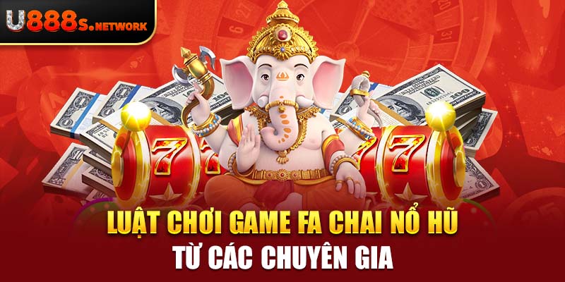 Luật chơi game FA Chai nổ hũ từ các chuyên gia