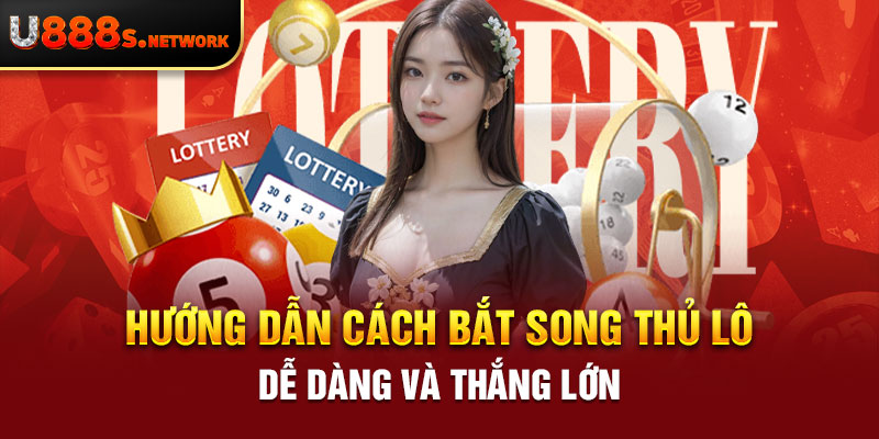 Hướng dẫn cách bắt song thủ lô dễ dàng và thắng lớn