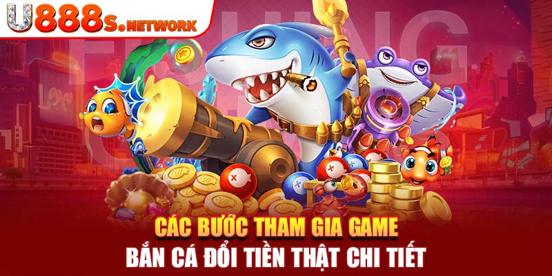 Các bước tham gia game bắn cá đổi tiền thật chi tiết