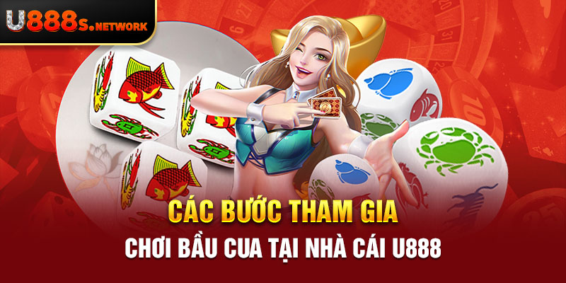 Các bước tham gia chơi bầu cua tại nhà cái U888