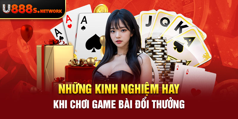 Những kinh nghiệm hay khi chơi game bài đổi thưởng